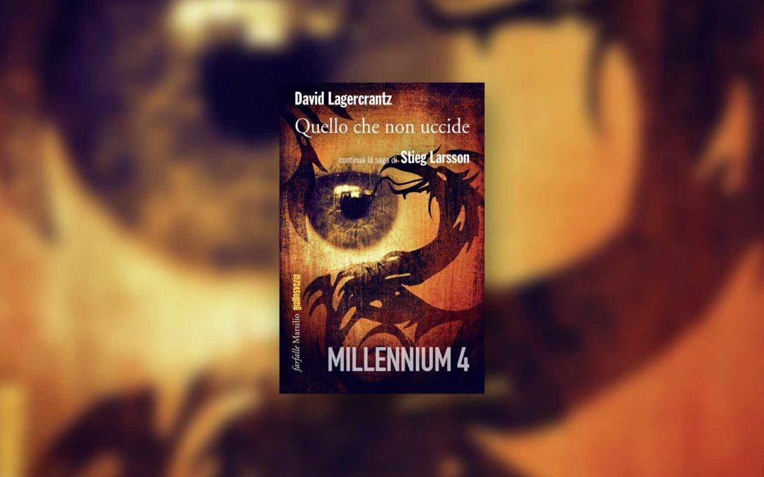 Quello che non uccide di David Lagercrantz – Recensione