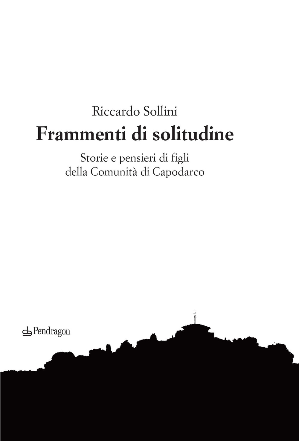 Copertina del libro "Frammenti di solitudine" di Riccardo Sollini (Pendragon, 2020)